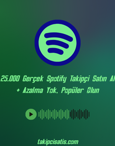 Spotify 25.000 Gerçek Takipçi Satın Al + Düşüş Olmadan Profilinizi Büyütün