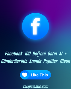Facebook 100 Beğeni Satın Al + Gönderileriniz Anında Popüler Olsun
