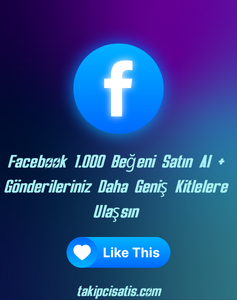 Facebook 1.000 Beğeni Satın Al + Gönderileriniz Daha Geniş Kitlelere Ulaşsın