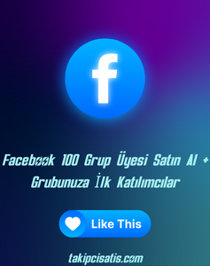 Facebook 100 Grup Üyesi Satın Al + Grubunuza İlk Katılımcılar