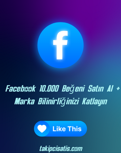 Facebook 10.000 Beğeni Satın Al + Marka Bilinirliğinizi Katlayın